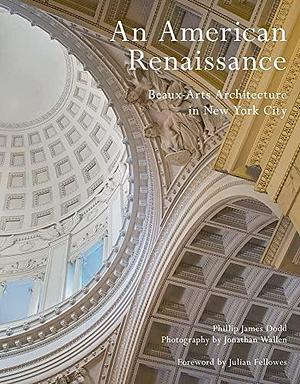 An American Renaissance: Beaux-arts Architecture in New York City by Phillip James Dodd, Richard Guy Wilson