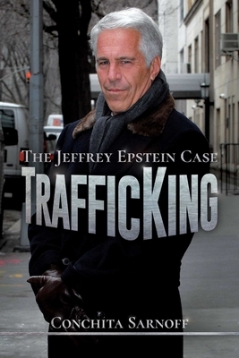 Trafficking: The Jeffrey Epstein Case by Conchita Sarnoff