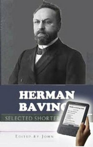 Herman Bavinck: Selected Shorter Works by Herman Bavinck, John Hendryx