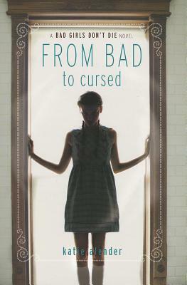 Bad Girls Don't Die from Bad to Cursed by Katie Alender