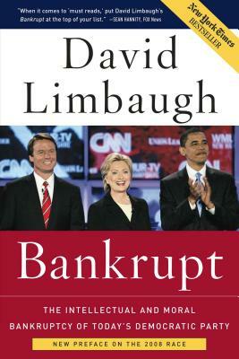 Bankrupt: The Intellectual and Moral Bankruptcy of Today's Democratic Party by David Limbaugh