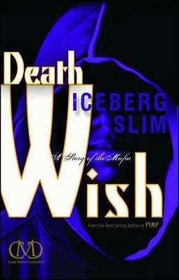 Death Wish: A Story of the Mafia by Iceberg Slim