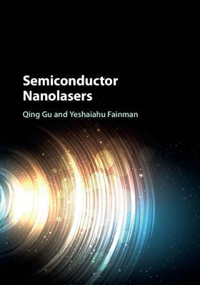 Semiconductor Nanolasers by Yeshaiahu Fainman, Qing Gu