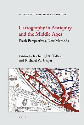 Cartography in Antiquity and the Middle Ages: Fresh Perspectives, New Methods by Richard Unger