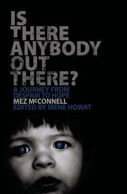 Is There Anybody Out There?: A Journey from Despair to Hope by Irene Howat, Mez McConnell