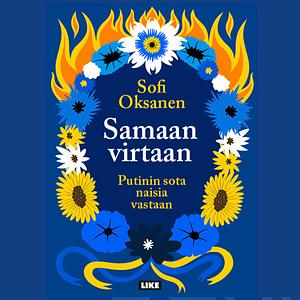 Samaan virtaan – Putinin sota naisia vastaan by Sofi Oksanen