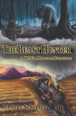 The Beast Hunter: a Keltin Moore Adventure by Lindsay Schopfer