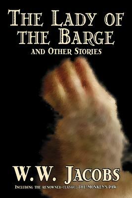 The Lady of the Barge and Other Stories by W. W. Jacobs, Classics, Science Fiction, Short Stories, Sea Stories by W.W. Jacobs