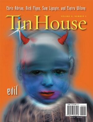 Tin House: Evil by Chris Adrian, Moonshine, Nick Flynn, Josip Novakovich, Francine Prose