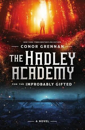 The Hadley Academy for the Improbably Gifted by Conor Grennan