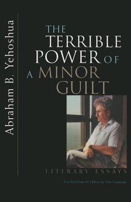 The Terrible Power of a Minor Guilt: Literary Essays by Abraham B. Yehoshua