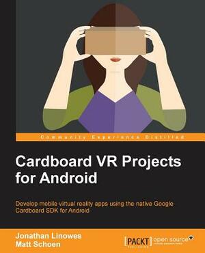 Cardboard VR Projects for Android by Matt Schoen, Jonathan Linowes