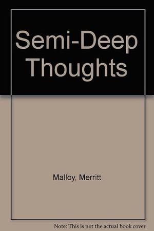 Semi-Deep Thoughts by Merrit Malloy