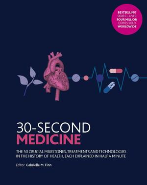 30-Second Medicine: The 50 crucial milestones, treatments and technologies in the history of health, each explained in half a minute by Gabrielle M. Finn