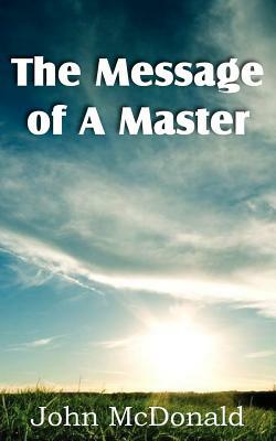 The Message of A Master by John McDonald