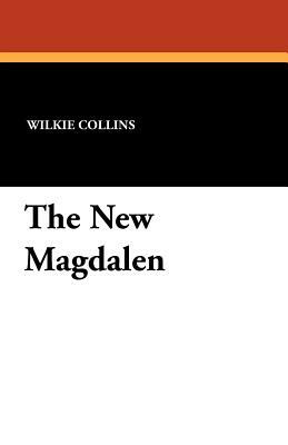 The New Magdalen by Wilkie Collins