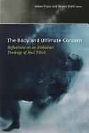 The Body and Ultimate Concern: Reflections on an Embodied Theology of Paul Tillich by Adam Pryor, Devan Stahl