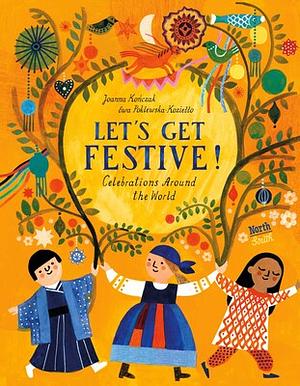 Let's Get Festive!: Celebrations Around the World by Joanna Kończak