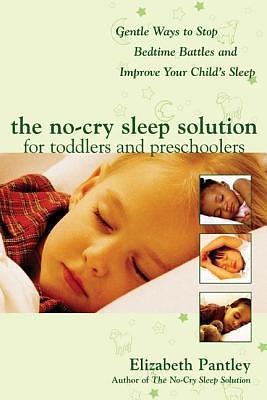 No-Cry Sleep Solution for Toddlers and Preschoolers: Gentle Ways to Stop Bedtime Battles and Improve Your Child's Sleep: Foreword by Dr. Harvey K by Elizabeth Pantley, Elizabeth Pantley