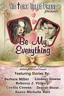 Be My Everything by Rebecca Vickery, V. T. P. Anthologies, Karen Nutt, Barbara Miller, Cecilia Corona, Denise Stout, Lindsay Downs