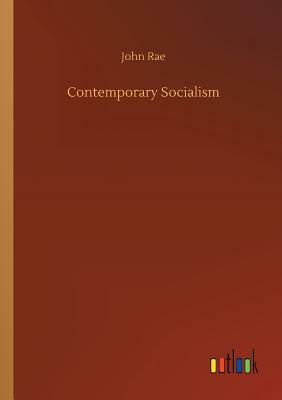 Contemporary Socialism by John Rae