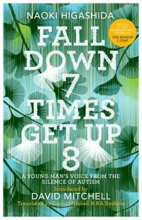 Fall Down Seven Times, Get Up Eight: A young man's voice from the silence of autism by Keiko Yoshida, Naoki Higashida, David Mitchell