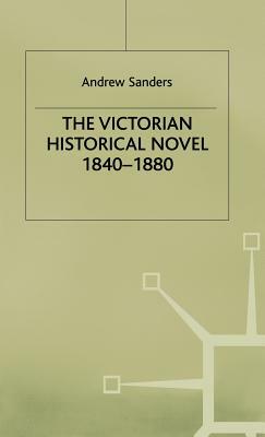 The Victorian Historical Novel 1840-1880 by A. Sanders, Ian Q. Whishaw