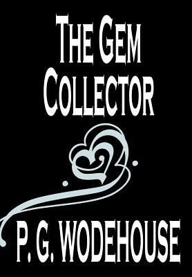 The Gem Collector by P. G. Wodehouse, Fiction, Literary by P.G. Wodehouse