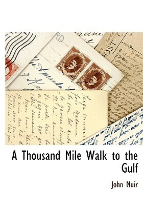 A Thousand Mile Walk to the Gulf by John Muir