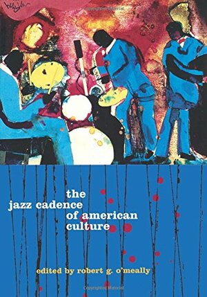 The Jazz Cadence of American Culture by Robert G. O'Meally