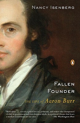 Fallen Founder: The Life of Aaron Burr by Nancy Isenberg