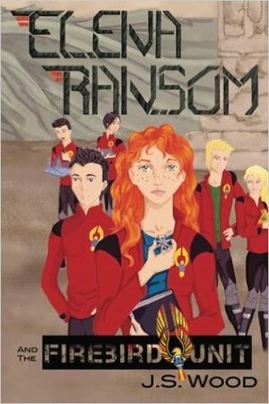 Elena Ransom and the Firebird Unit by J.S. Wood