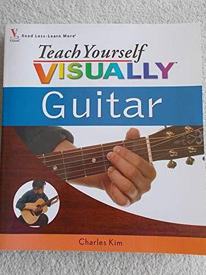 Teach Yourself VISUALLY Guitar by Charles Kim