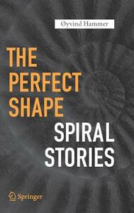 The Perfect Shape: Spiral Stories by Øyvind Hammer