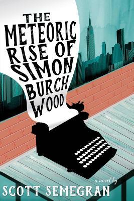 The Meteoric Rise Of Simon Burchwood by Scott Semegran