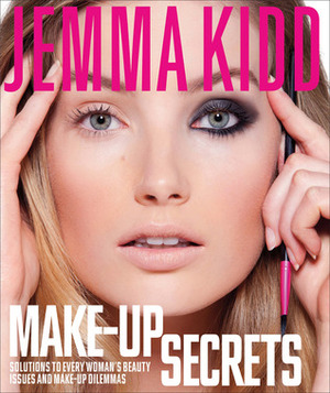 Make-Up Secrets: Solutions to Every Woman's Beauty Issues and Make-Up Dilemmas by Jemma Kidd