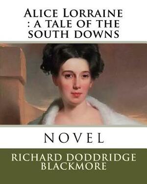Alice Lorraine: a tale of the south downs by Richard Doddridge Blackmore