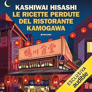 Le ricette perdute del ristorante Kamogawa by Hisashi Kashiwai, Alessandro Passarella