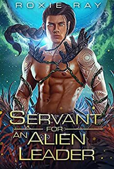 Servant For An Alien Leader by Roxie Ray