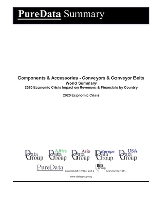 Components & Accessories - Conveyors & Conveyor Belts World Summary: 2020 Economic Crisis Impact on Revenues & Financials by Country by Editorial Datagroup
