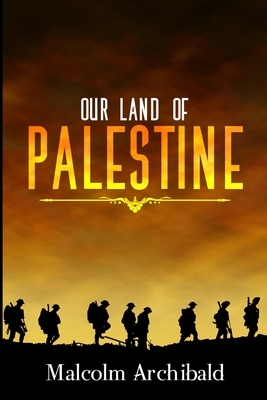 Our Land Of Palestine by Malcolm Archibald