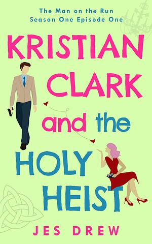 Kristian Clark and the Holy Heist: Season One Episode One by Jes Drew, Jes Drew