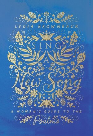 Sing a New Song: A Woman's Guide to the Psalms by Lydia Brownback