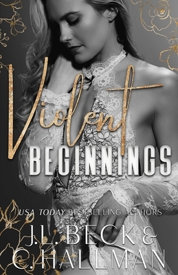 Violent Beginnings: A Dark Enemies To Lovers Mafia Romance by J.L. Beck, C. Hallman