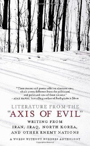 Literature from the 'Axis of Evil': Writing from Iran, Iraq, North Korea, and Other Enemy Nations by Alane Mason