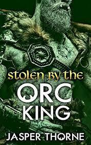 Stolen By The Orc King: A Paranormal Monster Romance by Jasper Thorne