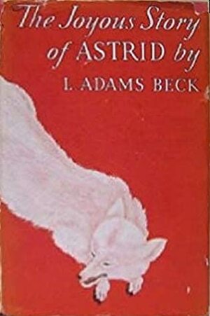 The Joyous Story of Astrid by L. Adams Beck