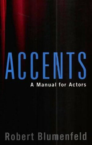 Accents: A Manual for Actors by Robert Blumenfeld