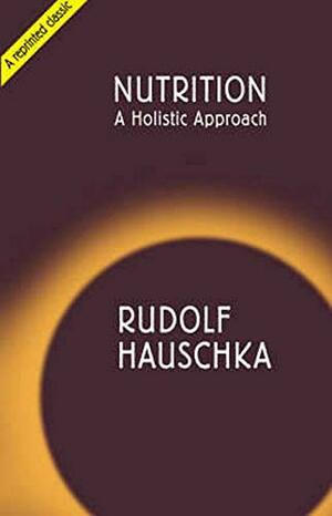 Nutrition: A Holistic Approach by Rudolf Hauschka