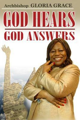 God Hears! God Answers by Gloria Grace